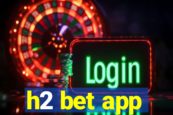 h2 bet app